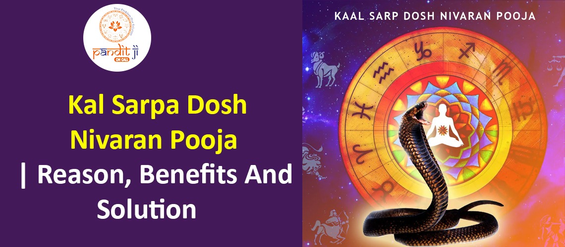 Kal Sarpa Dosh Nivaran Pooja | Reason, Benefits And Solution